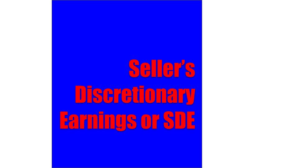 Seller’s Discretionary Earnings or SDE Seller’s Discretionary Earnings